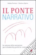 Il ponte narrativo. Le scienze della narrazione per le leadership politiche contemporanee libro