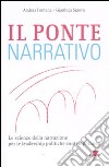 Il ponte narrativo. Le scienze della narrazione per le leadership politiche contemporanee libro