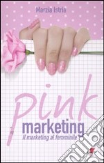 Pink marketing. Il marketing al femminile libro