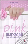 Pink marketing. Il marketing al femminile libro