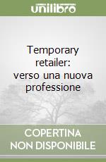 Temporary retailer: verso una nuova professione libro