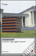 Designart. La poetica degli oggetti bastardi libro