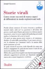 Storie virali. Come creare racconti di marca capaci di diffondersi in modo esplosivo nel web libro