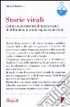 Storie virali. Come creare racconti di marca capaci di diffondersi in modo esplosivo nel web libro di Sassoon Joseph