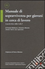 Manuale di sopravvivenza per giovani in cerca di lavoro. Le parole chiave dalla A alla Z libro