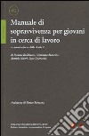 Manuale di sopravvivenza per giovani in cerca di lavoro. Le parole chiave dalla A alla Z libro