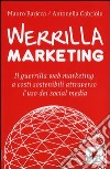 Werrilla marketing. Il guerrilla web marketing a costi sostenibili attraverso l'uso dei social media libro