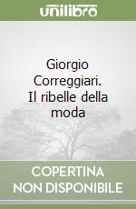 Giorgio Correggiari. Il ribelle della moda libro