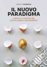 Il nuovo paradigma. Perché il futuro del capitalismo è comunitario? libro