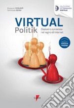 Virtual politik. Elezioni e consenso nel regno di internet libro