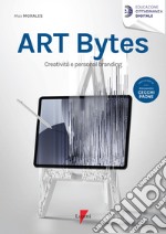 Art bytes. Creatività e personal branding libro