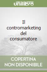 Il contromarketing del consumatore libro