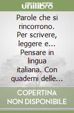 Parole che si rincorrono. Per scrivere, leggere e... Pensare in lingua italiana. Con quaderni delle vacanze. Per la Scuola media