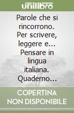 Parole che si rincorrono. Per scrivere, leggere e... Pensare in lingua italiana. Quaderno didattico dell'insegnante. Per la Scuola media