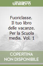 Fuoriclasse. Il tuo libro delle vacanze. Per la Scuola media. Vol. 1 libro