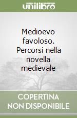 Medioevo favoloso. Percorsi nella novella medievale libro