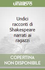 Undici racconti di Shakespeare narrati ai ragazzi libro