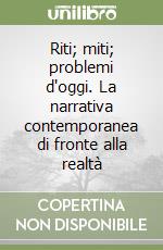 Riti; miti; problemi d'oggi. La narrativa contemporanea di fronte alla realtà