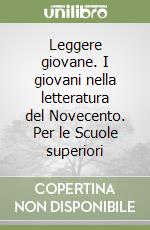 Leggere giovane. I giovani nella letteratura del Novecento. Per le Scuole superiori