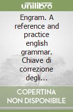 Engram. A reference and practice english grammar. Chiave di correzione degli esercizi. Per le Scuole superiori libro