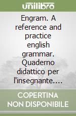 Engram. A reference and practice english grammar. Quaderno didattico per l'insegnante. Per le Scuole superiori libro