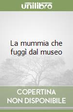 La mummia che fuggì dal museo