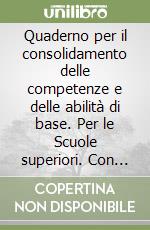 Quaderno per il consolidamento delle competenze e delle abilità di base. Per le Scuole superiori. Con espansione online libro