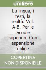 La lingua, i testi, la realtà. Vol. A-B. Per le Scuole superiori. Con espansione online libro