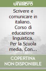 Scrivere e comunicare in italiano. Corso di educazione linguistica. Per la Scuola media. Con espansione online. Vol. 2: Fonologia e morfologia libro