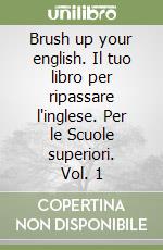 Brush up your english. Il tuo libro per ripassare l'inglese. Per le Scuole superiori. Vol. 1 libro