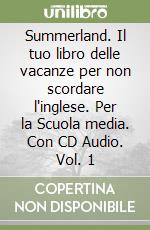 Summerland. Il tuo libro delle vacanze per non scordare l'inglese. Per la Scuola media. Con CD Audio. Vol. 1 libro