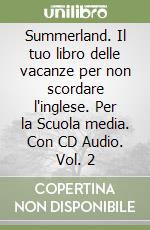 Summerland. Il tuo libro delle vacanze per non scordare l'inglese. Per la Scuola media. Con CD Audio. Vol. 2 libro