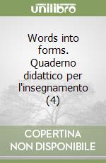 Words into forms. Quaderno didattico per l'insegnamento (4)