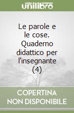 Le parole e le cose. Quaderno didattico per l'insegnante (4) libro