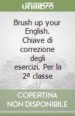 Brush up your English. Chiave di correzione degli esercizi. Per la 2ª classe libro