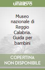 Museo nazionale di Reggio Calabria. Guida per bambini