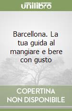 Barcellona. La tua guida al mangiare e bere con gusto libro