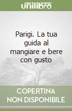 Parigi. La tua guida al mangiare e bere con gusto libro