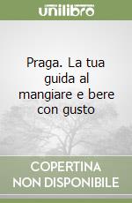 Praga. La tua guida al mangiare e bere con gusto libro