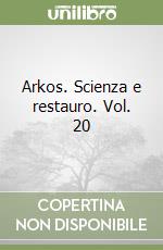 Arkos. Scienza e restauro. Vol. 20 libro