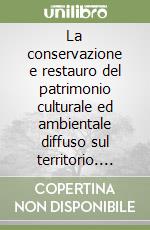 La conservazione e restauro del patrimonio culturale ed ambientale diffuso sul territorio. Atti del Convegno scientifico Arkos 2008 libro