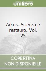 Arkos. Scienza e restauro. Vol. 25 libro