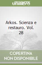 Arkos. Scienza e restauro. Vol. 28