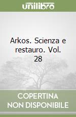 Arkos. Scienza e restauro. Vol. 28 libro