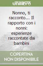 Nonno, ti racconto... Il rapporto con i nonni: esperienze raccontate dai bambini