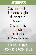 Cavandolate. Un'antologia di risate di Osvaldo Cavandoli, maestro italiano dell'umorismo