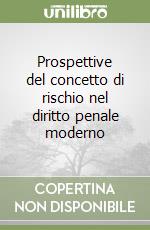 Prospettive del concetto di rischio nel diritto penale moderno