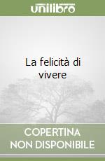 La felicità di vivere libro