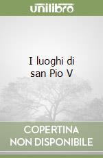 I luoghi di san Pio V