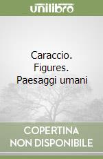 Caraccio. Figures. Paesaggi umani libro